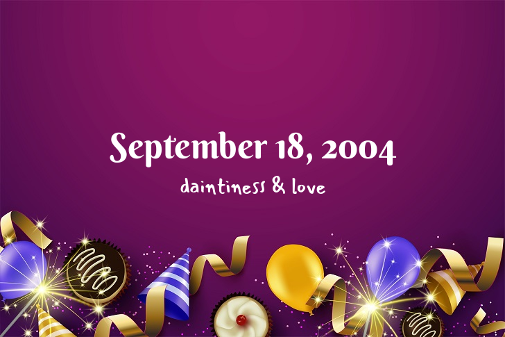 Funny Birthday Facts About September 18, 2004
